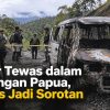 Sopir Tewas dalam Serangan Papua, Kasus Jadi Sorotan
